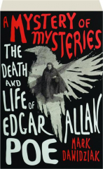 A MYSTERY OF MYSTERIES: The Death and Life of Edgar Allan Poe
