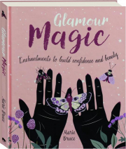 GLAMOUR MAGIC: Enchantments to Build Confidence and Beauty