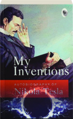 MY INVENTIONS: Autobiography of Nikola Tesla