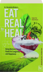 EAT REAL TO HEAL: Using Nutrient Dense Foods for Longevity and Happiness