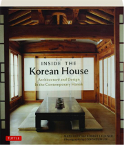 INSIDE THE KOREAN HOUSE: Architecture and Design in the Contemporary Hanok