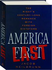 AMERICA LAST: The Right's Century-Long Romance with Foreign Dictators