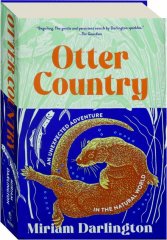 OTTER COUNTRY: An Unexpected Adventure in the Natural World