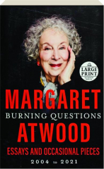 BURNING QUESTIONS: Essays and Occasional Pieces 2004 to 2021