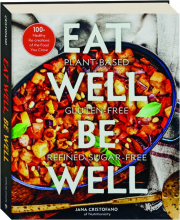 EAT WELL, BE WELL: 100+ Healthy Re-creations of the Food You Crave