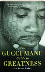THE GUCCI MANE GUIDE TO GREATNESS