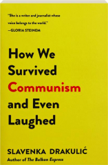 HOW WE SURVIVED COMMUNISM AND EVEN LAUGHED