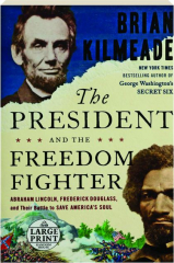 THE PRESIDENT AND THE FREEDOM FIGHTER: Abraham Lincoln, Frederick Douglass, and Their Battle to Save America's Soul