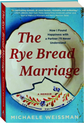 THE RYE BREAD MARRIAGE: A Memoir