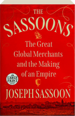 THE SASSOONS: The Great Global Merchants and the Making of an Empire