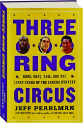 THREE RING CIRCUS: Kobe, Shaq, Phil, and the Crazy Years of the Lakers Dynasty