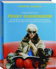 ENCOUNTERS WITH PEGGY GUGGENHEIM: An Intimate Collection of Behind-the-Scenes Photos Featuring the Legendary Art Collector