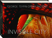 INVISIBLE CITY: George Tsypin Opera Factory