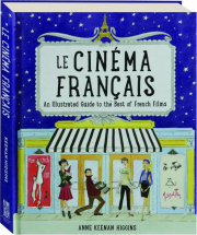 LE CINEMA FRANCAIS: An Illustrated Guide to the Best of French Films