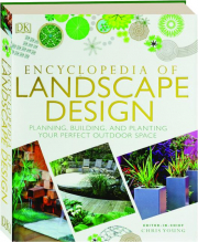 ENCYCLOPEDIA OF LANDSCAPE DESIGN: Planning, Building, and Planting Your Perfect Outdoor Space