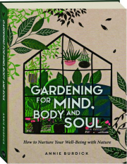 GARDENING FOR MIND, BODY AND SOUL: How to Nurture Your Well-Being with Nature