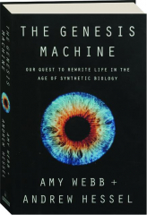 THE GENESIS MACHINE: Our Quest to Rewrite Life in the Age of Synthetic Biology
