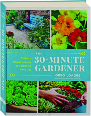 THE 30-MINUTE GARDENER: Cultivate Beauty and Joy by Gardening Every Day