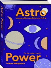 ASTRO POWER: A Simple Guide to Prediction and Destiny, for the Modern Mystic