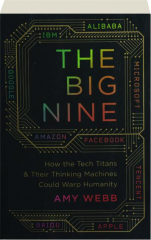 THE BIG NINE: How the Tech Titans & Their Thinking Machines Could Warp Humanity