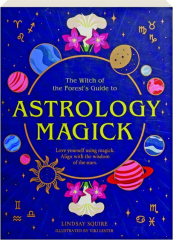 ASTROLOGY MAGICK: Love Yourself Using Magick, Align with the Wisdom of the Stars