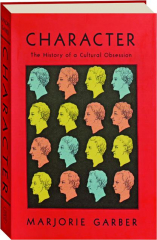CHARACTER: The History of a Cultural Obsession