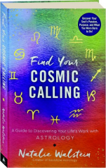 FIND YOUR COSMIC CALLING: A Guide to Discovering Your Life's Work with Astrology