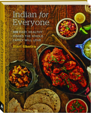 INDIAN FOR EVERYONE: 100 Easy, Healthy Dishes the Whole Family Will Love