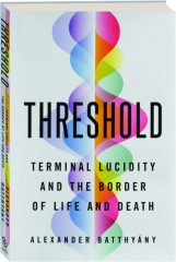 THRESHOLD: Terminal Lucidity and the Border of Life and Death