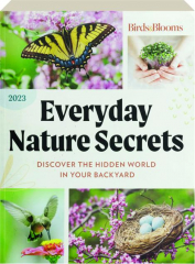 BIRDS & BLOOMS EVERYDAY NATURE SECRETS 2023: Discover the Hidden World in Your Backyard