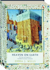 HEAVEN ON EARTH: The Lives and Legacies of the World's Greatest Cathedrals