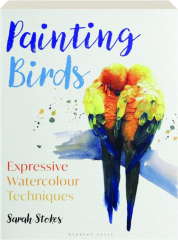 PAINTING BIRDS: Expressive Watercolour Techniques