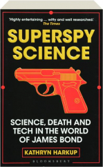 SUPERSPY SCIENCE: Science, Death and Tech in the World of James Bond