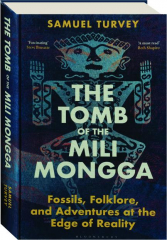 THE TOMB OF THE MILI MONGGA: Fossils, Folklore, and Adventures at the Edge of Reality