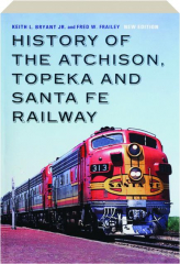 HISTORY OF THE ATCHISON, TOPEKA AND SANTA FE RAILWAY