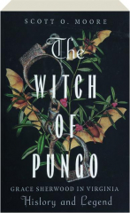 THE WITCH OF PUNGO: Grace Sherwood in Virginia History and Legend