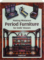 MAKING MINIATURE PERIOD FURNITURE FOR DOLLS' HOUSES