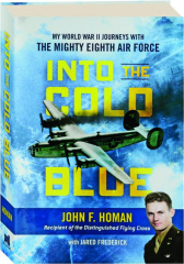 INTO THE COLD BLUE: My World War II Journeys with the Mighty Eighth Air Force