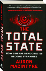 THE TOTAL STATE: How Liberal Democracies Become Tyrannies