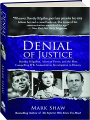 Denial of Justice Dorothy Kilgallen Abuse of Power and the Most Compelling JFK Assassination Investigation in History