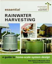 ESSENTIAL RAINWATER HARVESTING: A Guide to Home-Scale System Design