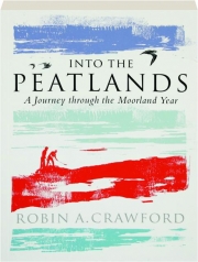 INTO THE PEATLANDS: A Journey Through the Moorland Year