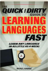 THE QUICK AND DIRTY GUIDE TO LEARNING LANGUAGES FAST