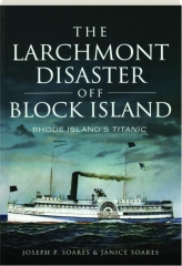 THE LARCHMONT DISASTER OFF BLOCK ISLAND: Rhode Island's Titanic