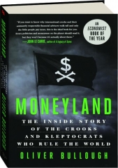 Moneyland The Inside Story of the Crooks and Kleptocrats Who Rule the World