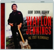 WAYLON JENNINGS: Goin' Down Rockin'--The Last Recordings