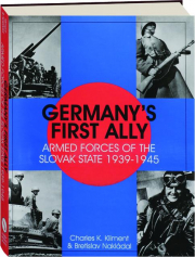 GERMANY'S FIRST ALLY: Armed Forces of the Slovak State 1939-1945