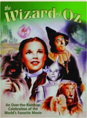 THE WIZARD OF OZ: An Over-the-Rainbow Celebration of the World's Favorite Movie