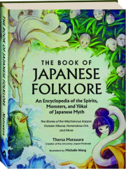 THE BOOK OF JAPANESE FOLKLORE: An Encyclopedia of the Spirits, Monsters, and Yokai of Japanese Myth