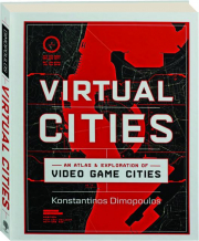 VIRTUAL CITIES: An Atlas & Exploration of Video Game Cities